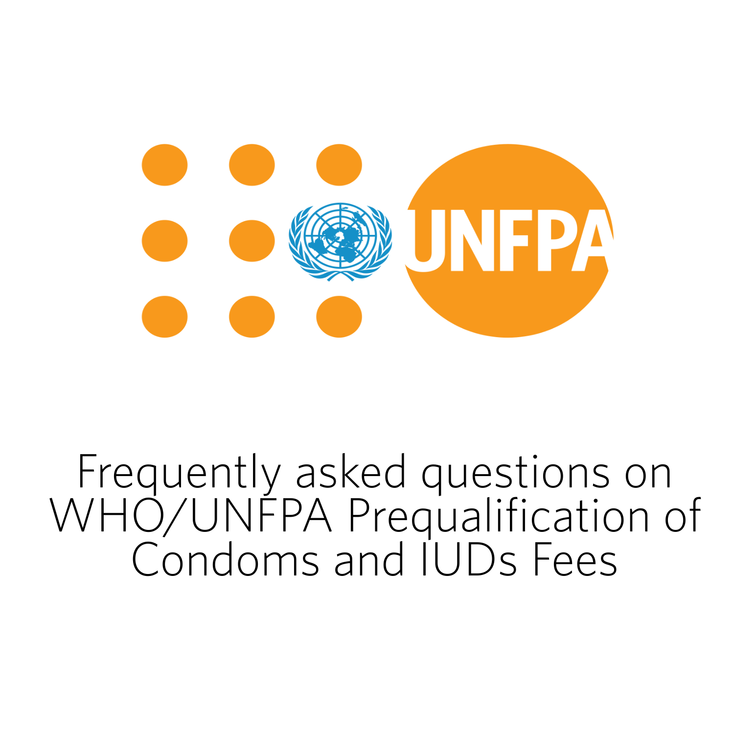 Frequently asked questions on WHO/UNFPA Prequalification of Condoms and IUDs…