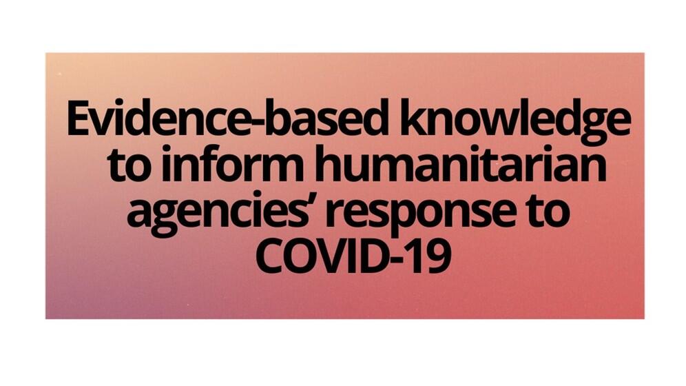 Evidence-based knowledge to inform humanitarian agencies’ response to COVID-19